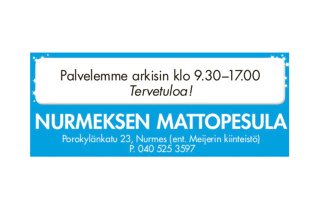 Nurmeksen Mattopesula -yrityksen mainos tai kyltti. Tausta on kirkkaan sininen. Alaosassa lukee valkoisella, isolla fontilla "NURMEKSEN MATTOPESULA", ja sen alla pienemmällä fontilla osoite ja puhelinnumero: "Porokylänkatu 23, Nurmes (ent. Meijerin kiinteistö) P. 040 525 3597". Yläosassa on valkoinen, pyöristetty laatikko, jossa on reunoilla tähtikuvioita ja teksti mustalla: "Palvelemme arkisin klo 9.30–17.00" ja sen alla kursiivilla "Tervetuloa!".
