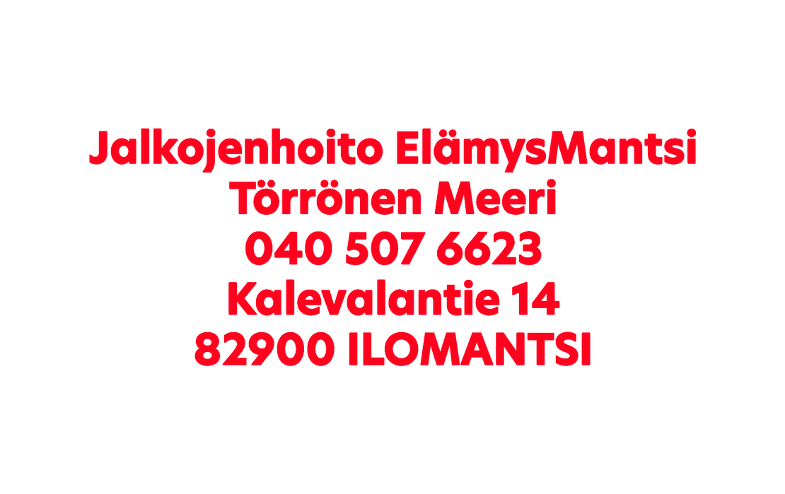 Tekstikuva, joka esittää Jalkojenhoito ElämysMantsin yhteystiedot ja osoitteen suurilla, punaisilla, lihavoiduilla kirjaimilla valkoisella taustalla. Teksti riveittäin: "Jalkojenhoito ElämysMantsi", "Törrönen Meeri", "040 507 6623", "Kalevalantie 14", "82900 ILOMANTSI".