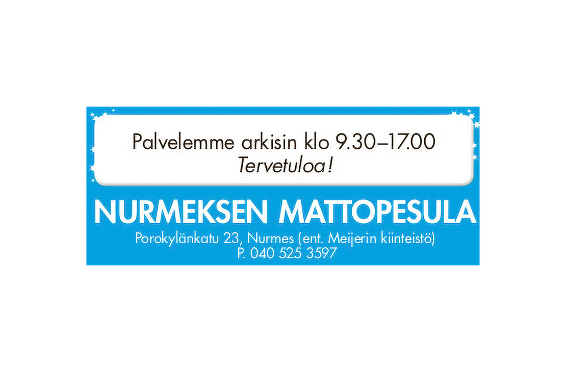 Nurmeksen Mattopesula -yrityksen mainos tai kyltti. Tausta on kirkkaan sininen. Alaosassa lukee valkoisella, isolla fontilla "NURMEKSEN MATTOPESULA", ja sen alla pienemmällä fontilla osoite ja puhelinnumero: "Porokylänkatu 23, Nurmes (ent. Meijerin kiinteistö) P. 040 525 3597". Yläosassa on valkoinen, pyöristetty laatikko, jossa on reunoilla tähtikuvioita ja teksti mustalla: "Palvelemme arkisin klo 9.30–17.00" ja sen alla kursiivilla "Tervetuloa!".